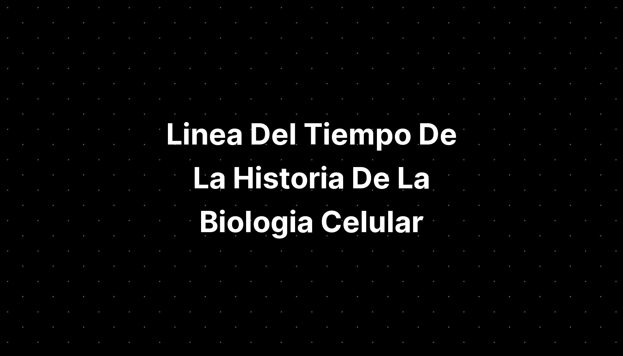 Linea Del Tiempo De La Historia De La Biologia Celular Imagesee